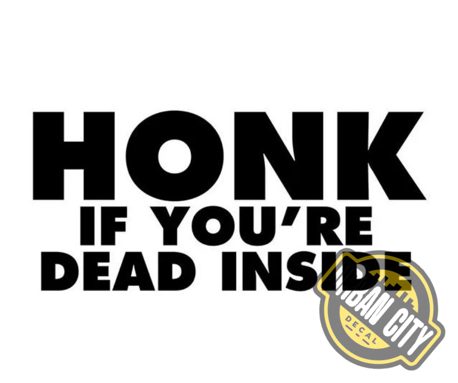 Honk If You're Dead Inside
