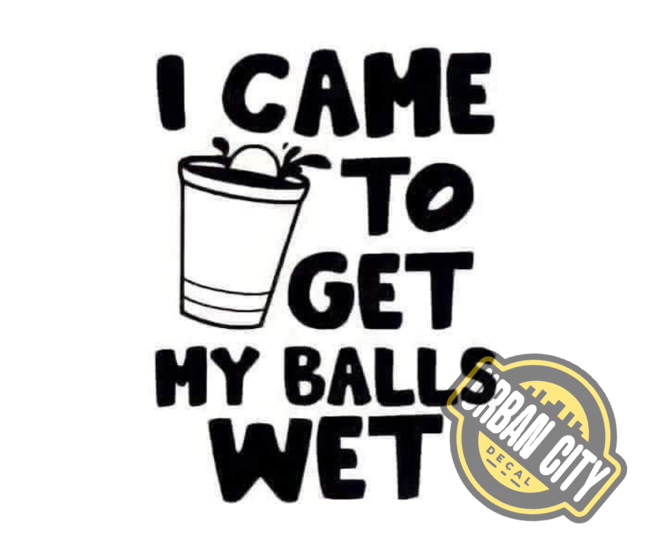 I Came To Get My Balls Wet