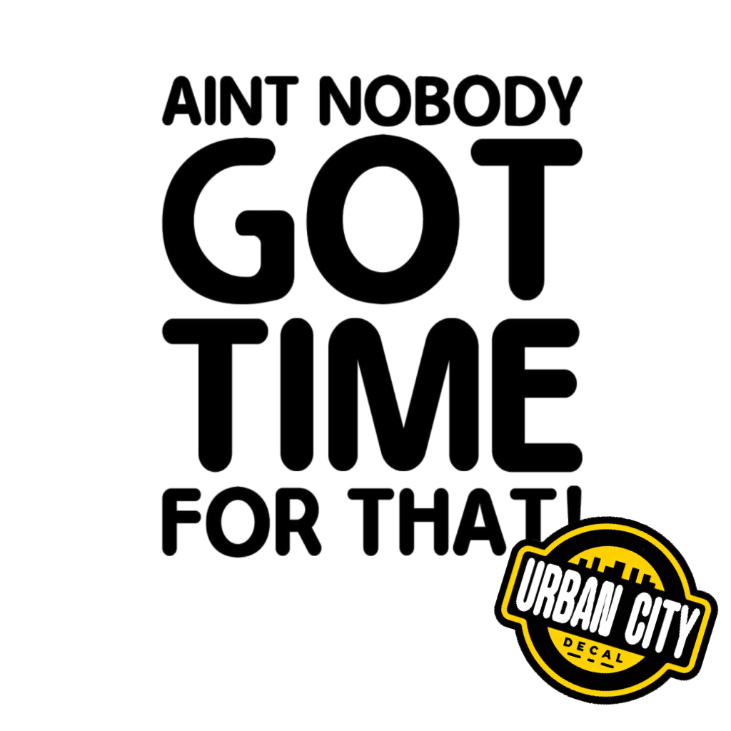 Ain't nobody got time for that