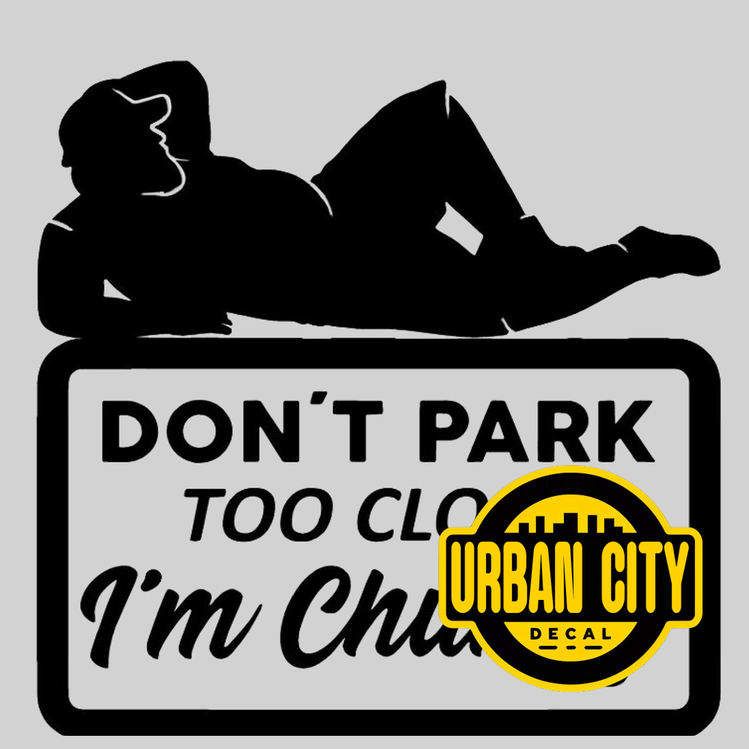 Don't Park Too Close I'm chunky