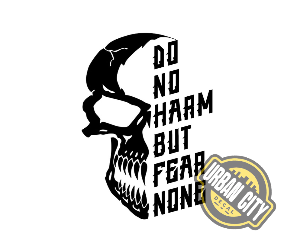 Do No Harm But Fear None