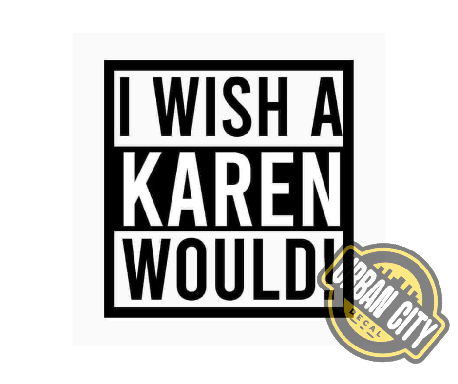 I Wish A Karen Would