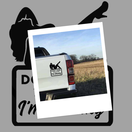 Don't Park Too Close I'm chunky