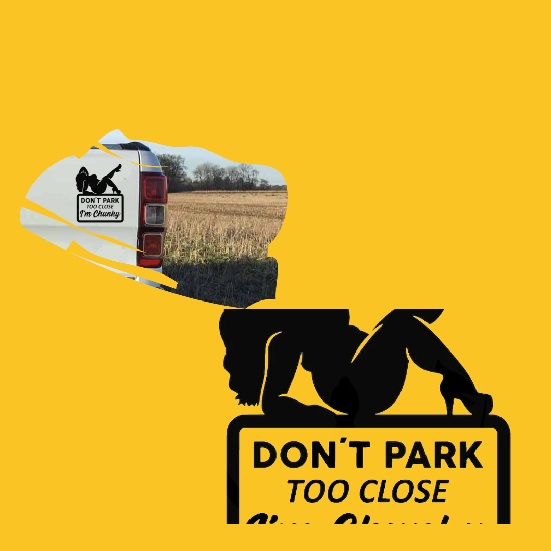 Don't Park Too Close I'm chunky