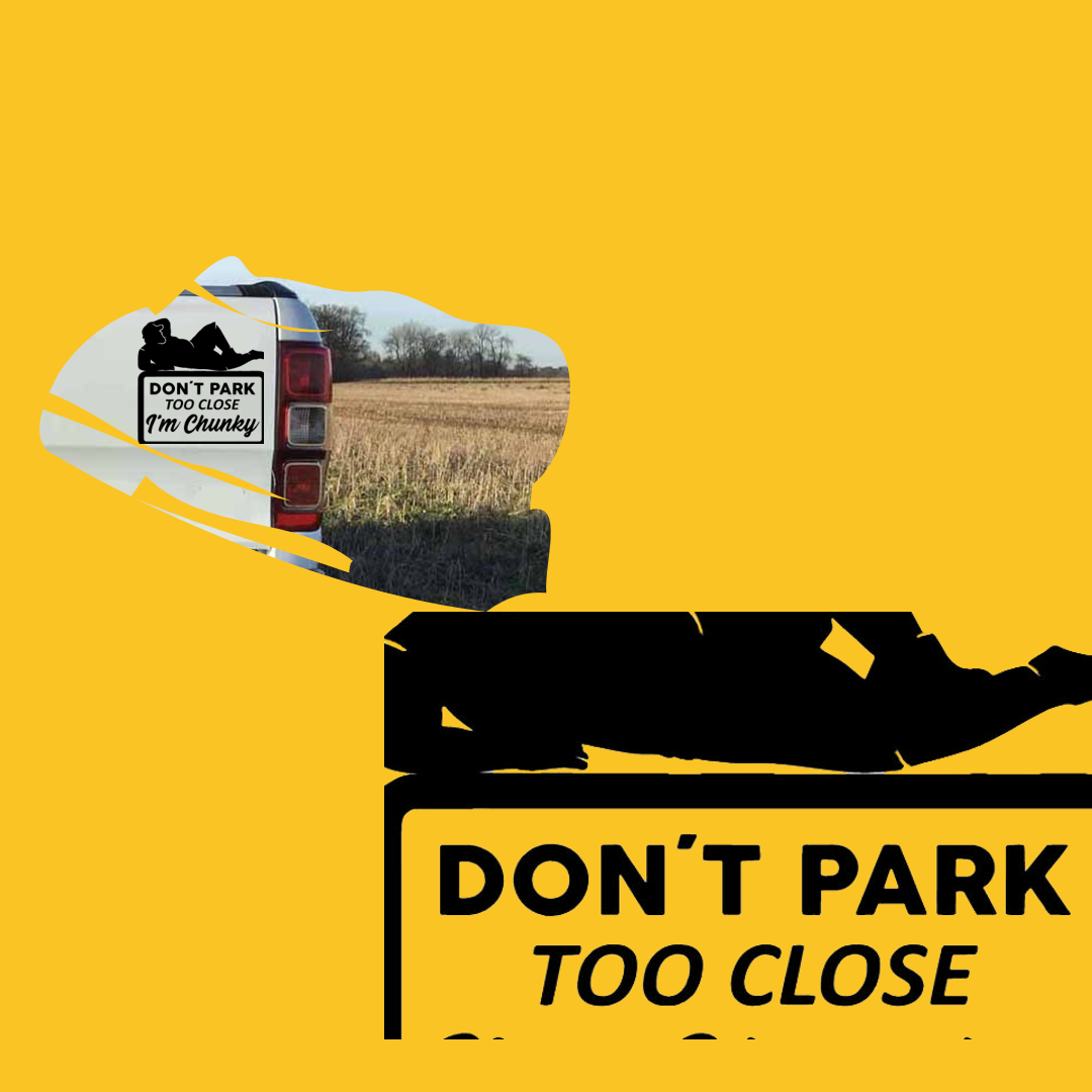 Don't Park Too Close I'm chunky