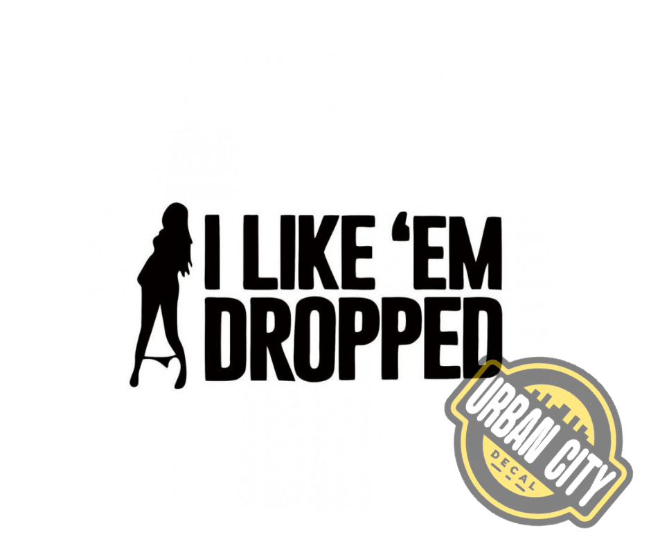 I Like'em Dropped