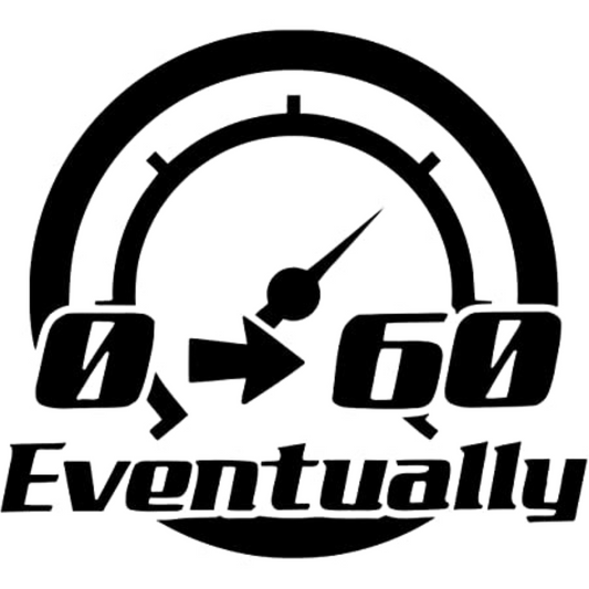0 - 60 Eventually