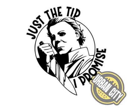 Just The Tip I Promise - Michael Myers