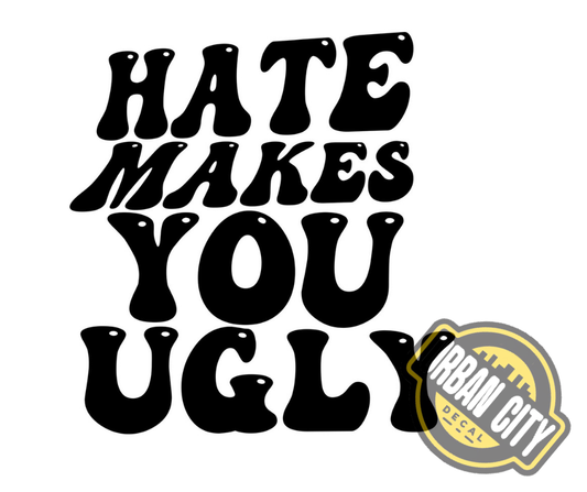 Hate Makes You Ugly