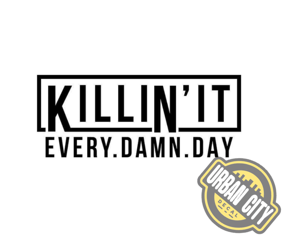 Killin' It Every Damn Day