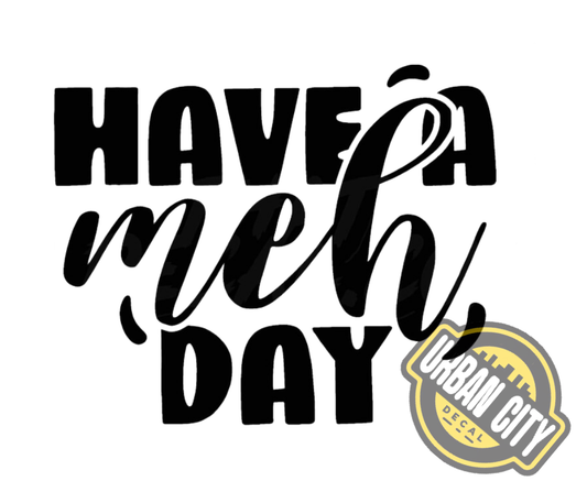 Have A Meh Day