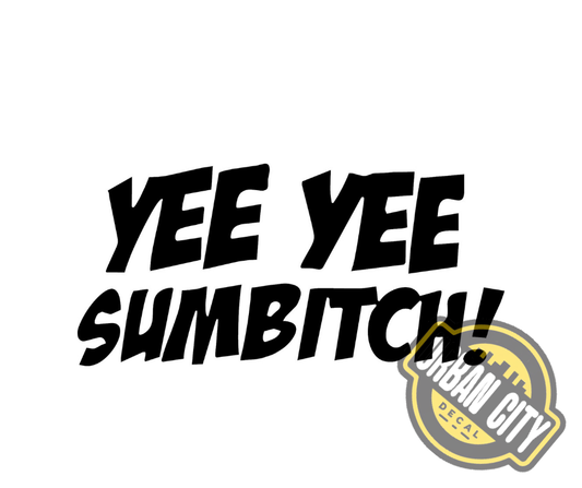 Yee Yee Sumbitch !