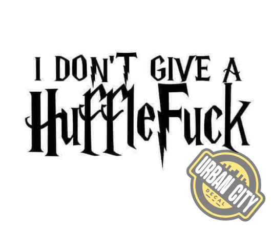 I Don't Give A HuffleFuck