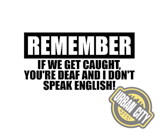 If We Get Caught, You're Deaf And I Don't Speak English