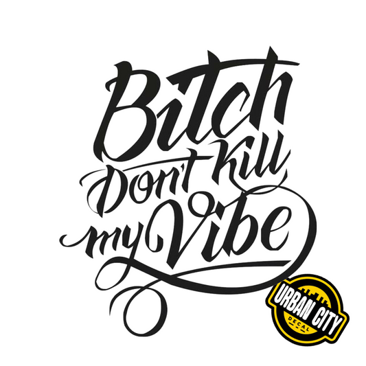 Bitch Don't Kill My Vibe