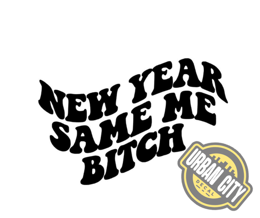 New Year Same Me Bitch