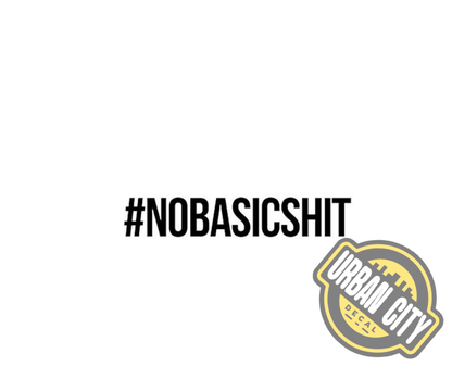 #NOBASICSHIT