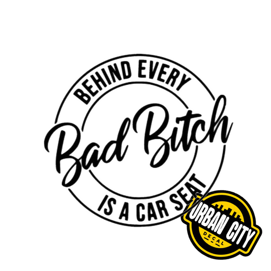 Behind Every Bad Bitch Is A Car Seat