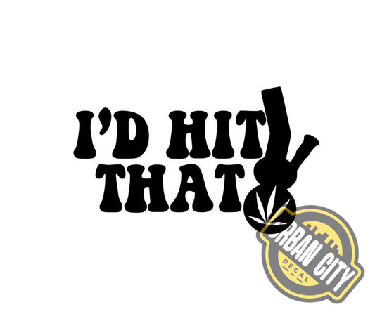I'd Hit That - Bong