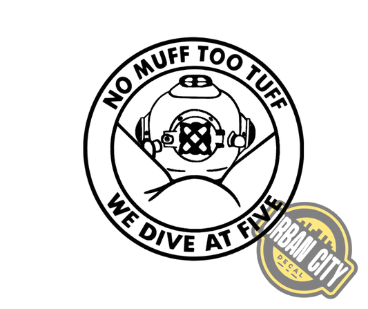 No Muff Too Tuff, We Dive At Five