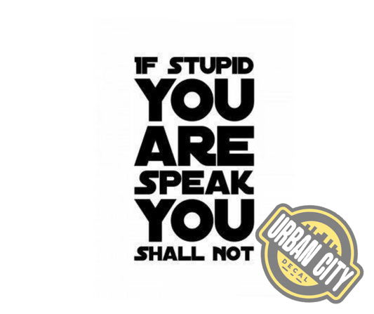 If Stupid You Are Speak You Shall Not