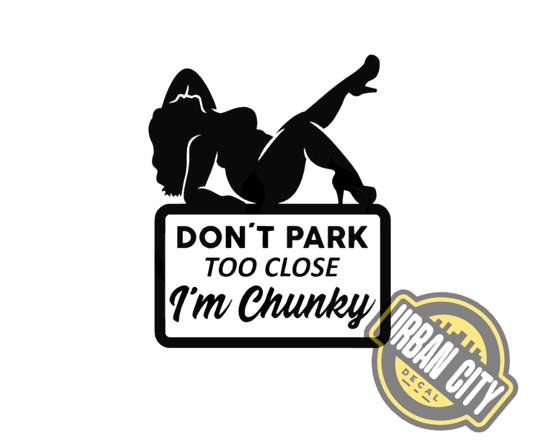 Don't Park Too Close I'm Chunky