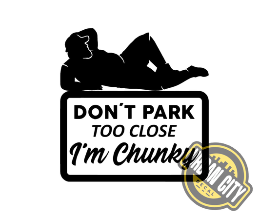 Don't Park Too Close I'm Chunky - Male Version