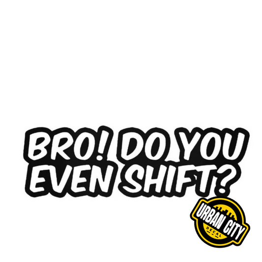 Bro do You Even Shift ?