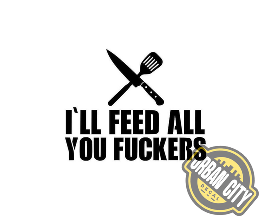 I'll Feed All You Fuckers
