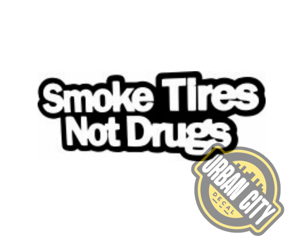 Smoke Tires Not Drugs