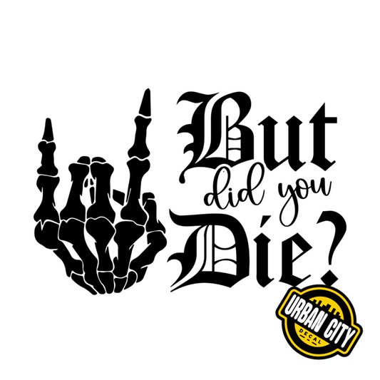 But Did You Die ?