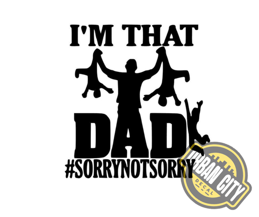 I'm That Dad #SorryNotSorry