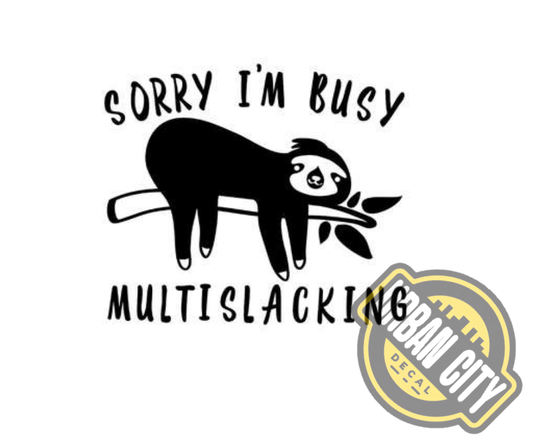 Sorry I'm Busy Multislacking