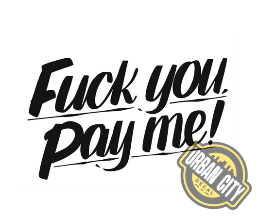 Fuck You, Pay Me