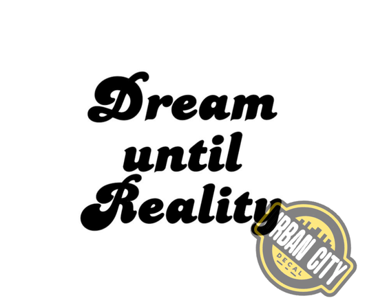 Dream Until Reality