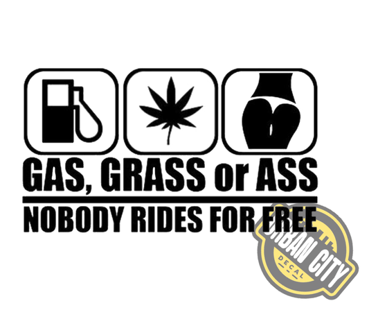 Gas, Grass Or Ass