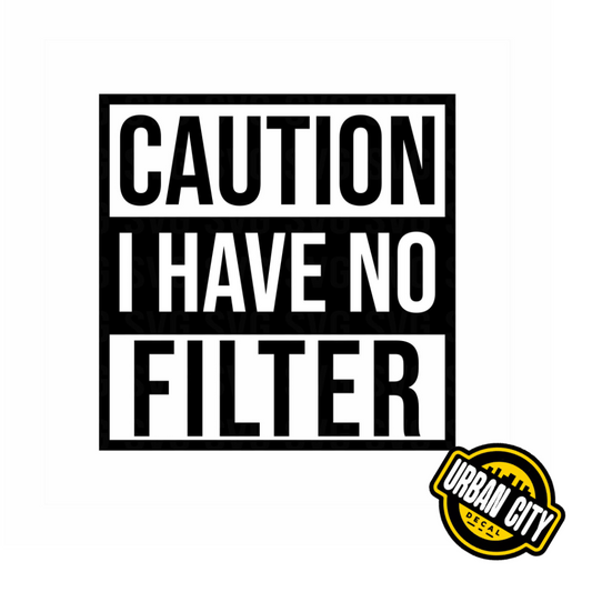 Caution I Have No Filter