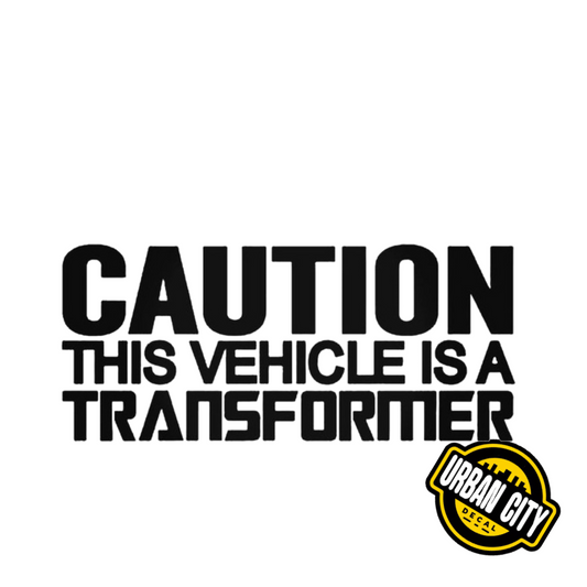 Caution This Vehicle Is A Transformer