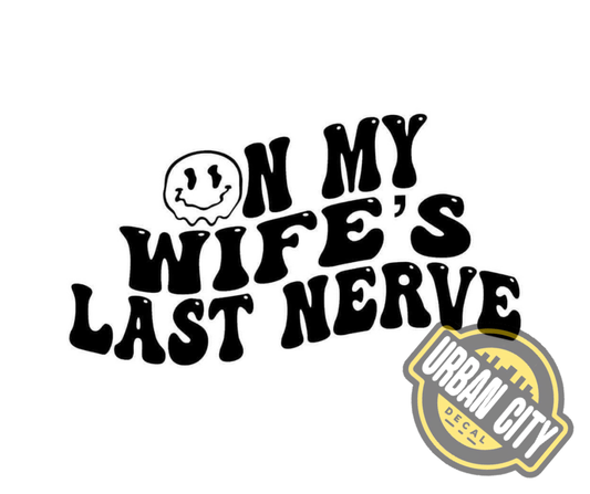 On My Wife's Last Nerve