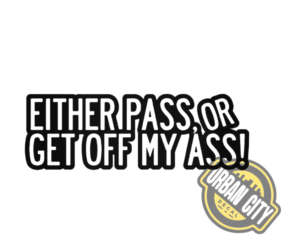 Either Pass Or Get Off My Ass