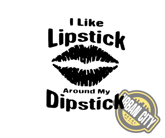 I Like Lipstick Around My Dipstick