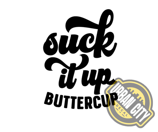 Suck It Up Butter Cup