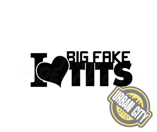 I Love Big Fake Tits