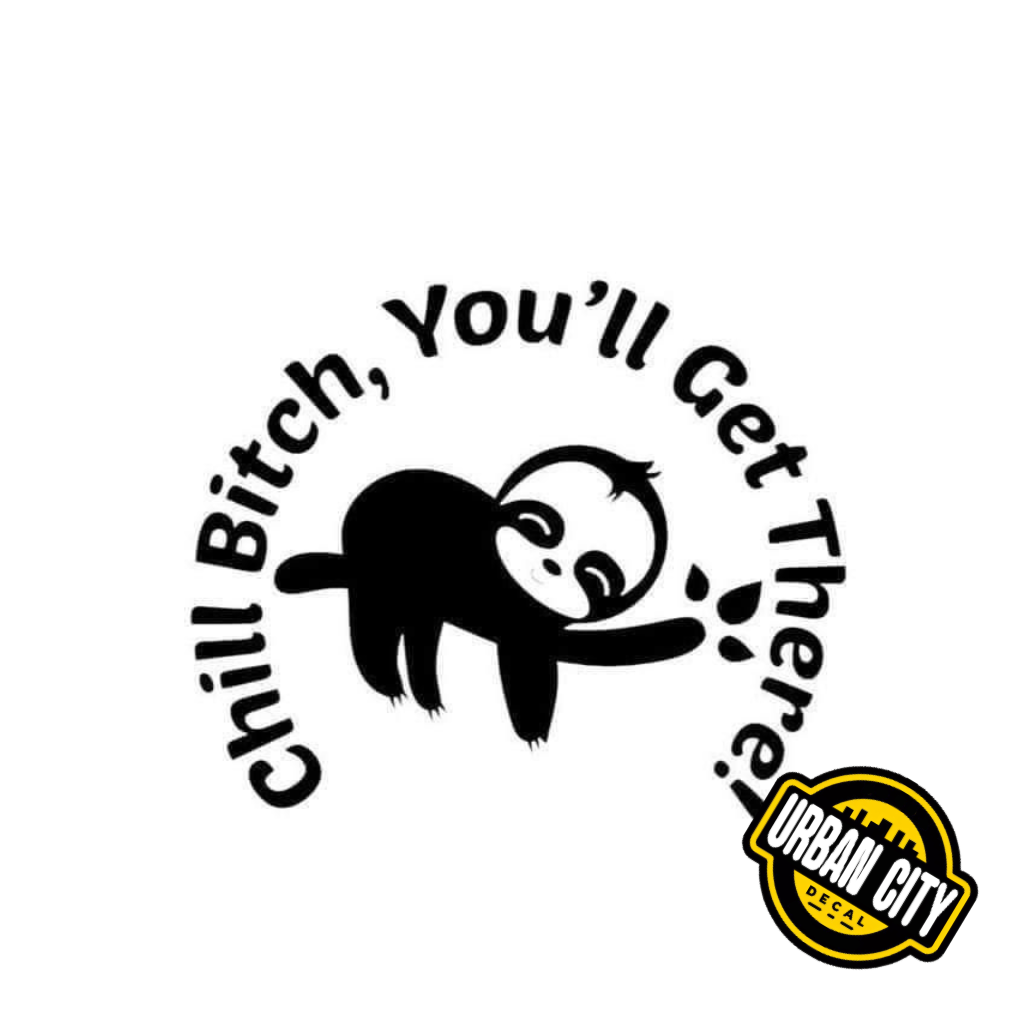 Chill Bitch, You'll Get There !
