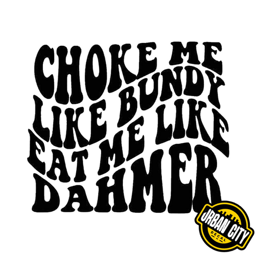 Choke Me Like Bundy, Eat Me Like Dahmer