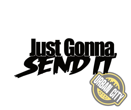 Just Gonna Send It