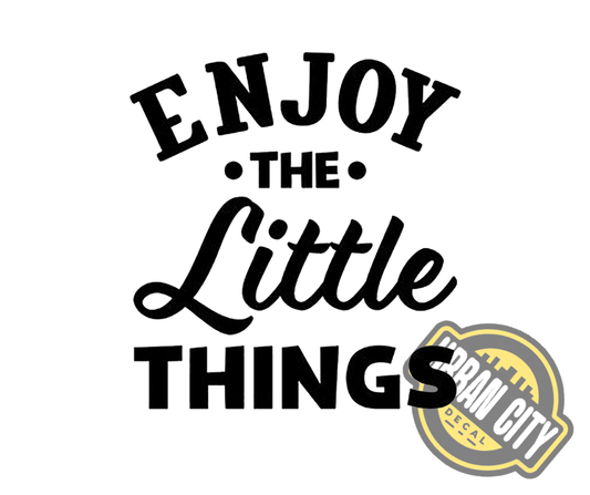 Enjoy The Little Things