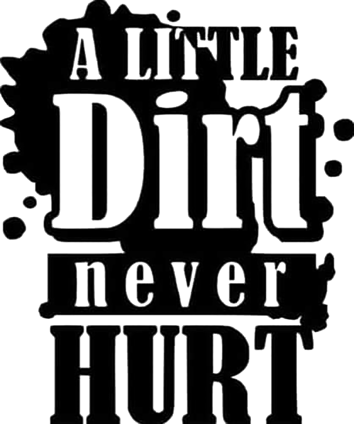 A Little Dirt Never Hurt