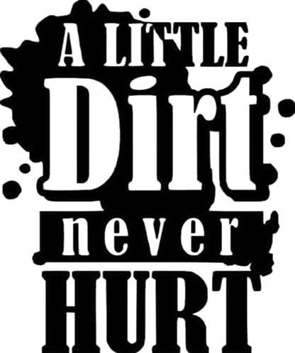 A Little Dirt Never Hurt