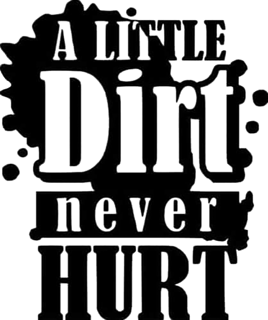 A Little Dirt Never Hurt